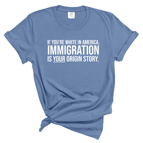 If you're white in America, IMMIGRATION is your origin story Unisex tee (WASHED DENIM)-T-Shirt-The Original God Ain't Petty But I Am