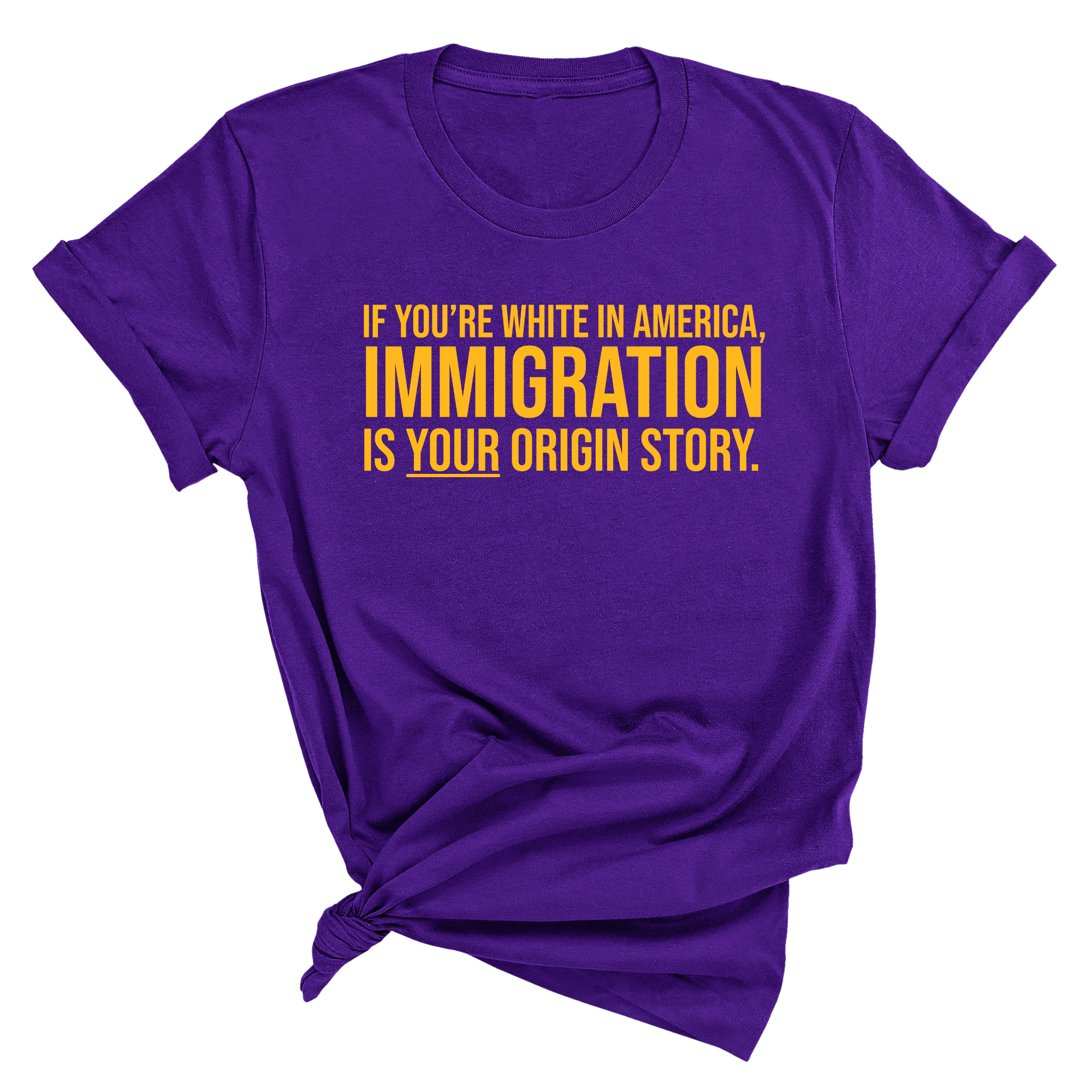 If you’re white in America, immigration is your origin story Unisex Tee (GOLD COLLECTION)-T-Shirt-The Original God Ain't Petty But I Am