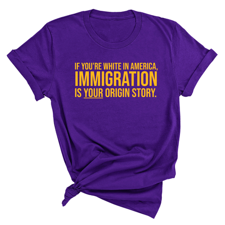 If you’re white in America, immigration is your origin story Unisex Tee (GOLD COLLECTION)-T-Shirt-The Original God Ain't Petty But I Am