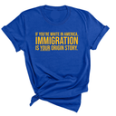 If you’re white in America, immigration is your origin story Unisex Tee (GOLD COLLECTION)-T-Shirt-The Original God Ain't Petty But I Am