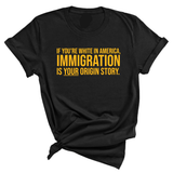 If you’re white in America, immigration is your origin story Unisex Tee (GOLD COLLECTION)-T-Shirt-The Original God Ain't Petty But I Am