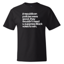 If Republican Policies Were Good, They Wouldn't Need to Suppress Black Votes to Win *BLACK TALL TEE* Unisex Tee