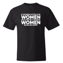 If Women Voted for Women Who Protect Women, Women Would Be Safer *BLACK TALL TEE* Unisex Tee
