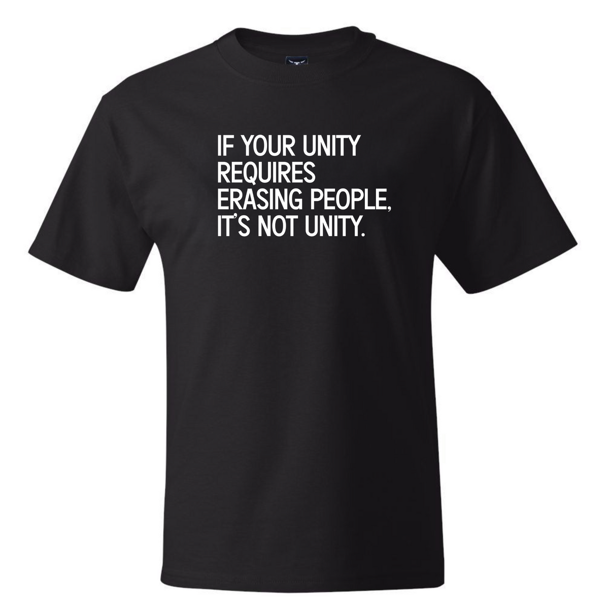 If Your Unity Requires Erasing People, It’s Not Unity *BLACK TALL TEE* Unisex Tee