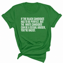 If the Black Candidate Has to Be Perfect, but the White Candidate Can Be a Sexual Abuser, You’re Racist Unisex Tee