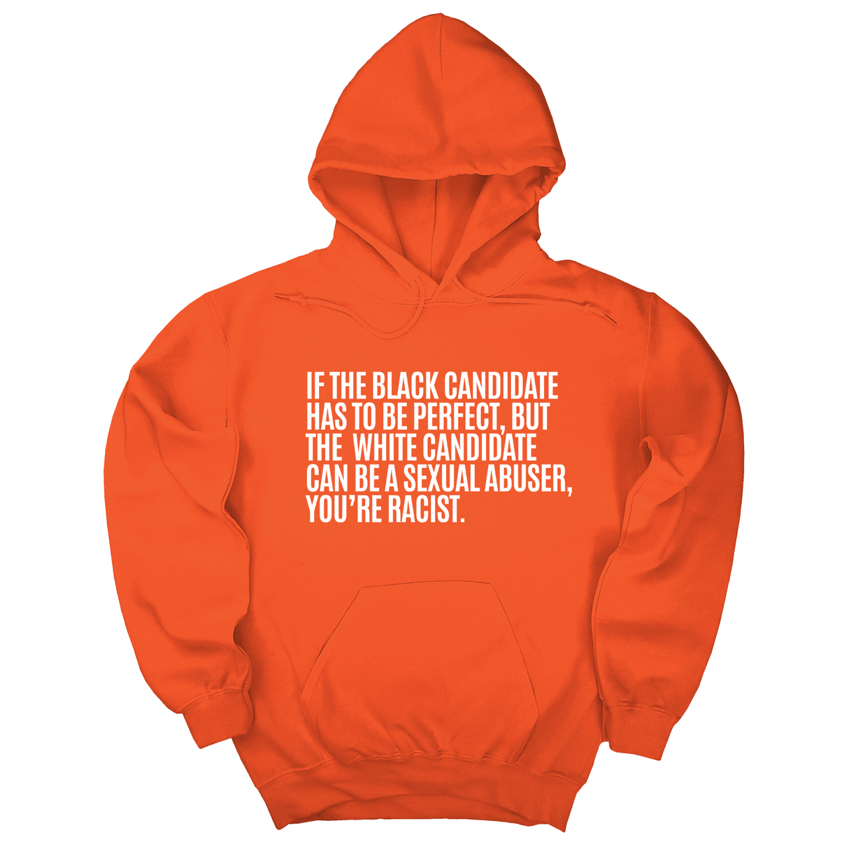 *HOODIE* If the Black Candidate Has to Be Perfect, but the White Candidate Can Be a Sexual Abuser, You’re Racist Unisex Hoodie