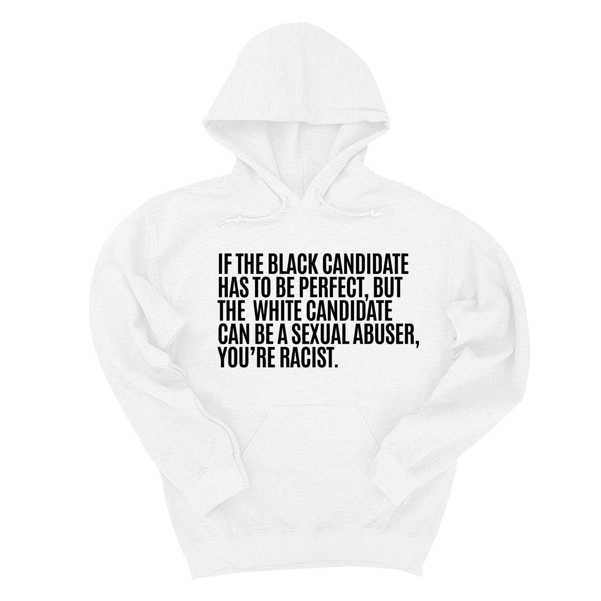 *HOODIE* If the Black Candidate Has to Be Perfect, but the White Candidate Can Be a Sexual Abuser, You’re Racist Unisex Hoodie