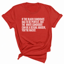 If the Black Candidate Has to Be Perfect, but the White Candidate Can Be a Sexual Abuser, You’re Racist Unisex Tee