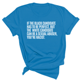 If the Black Candidate Has to Be Perfect, but the White Candidate Can Be a Sexual Abuser, You’re Racist Unisex Tee