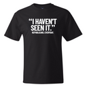 "I haven't seen It". Republicans. Everyday *BLACK TALL TEE* Unisex Tee