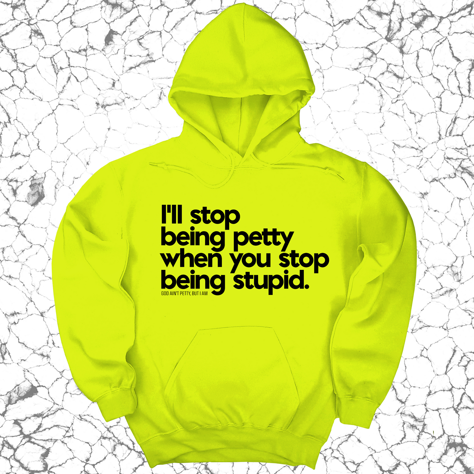 I'll stop being petty when you stop being stupid Unisex Hoodie-Hoodie-The Original God Ain't Petty But I Am