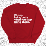 I'll stop being petty when you stop being stupid Unisex Sweatshirt-Sweatshirt-The Original God Ain't Petty But I Am