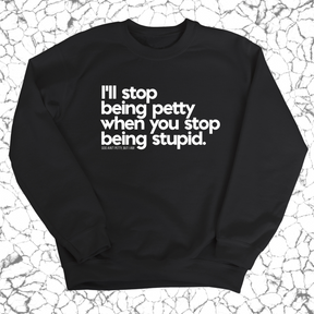 I'll stop being petty when you stop being stupid Unisex Sweatshirt-Sweatshirt-The Original God Ain't Petty But I Am