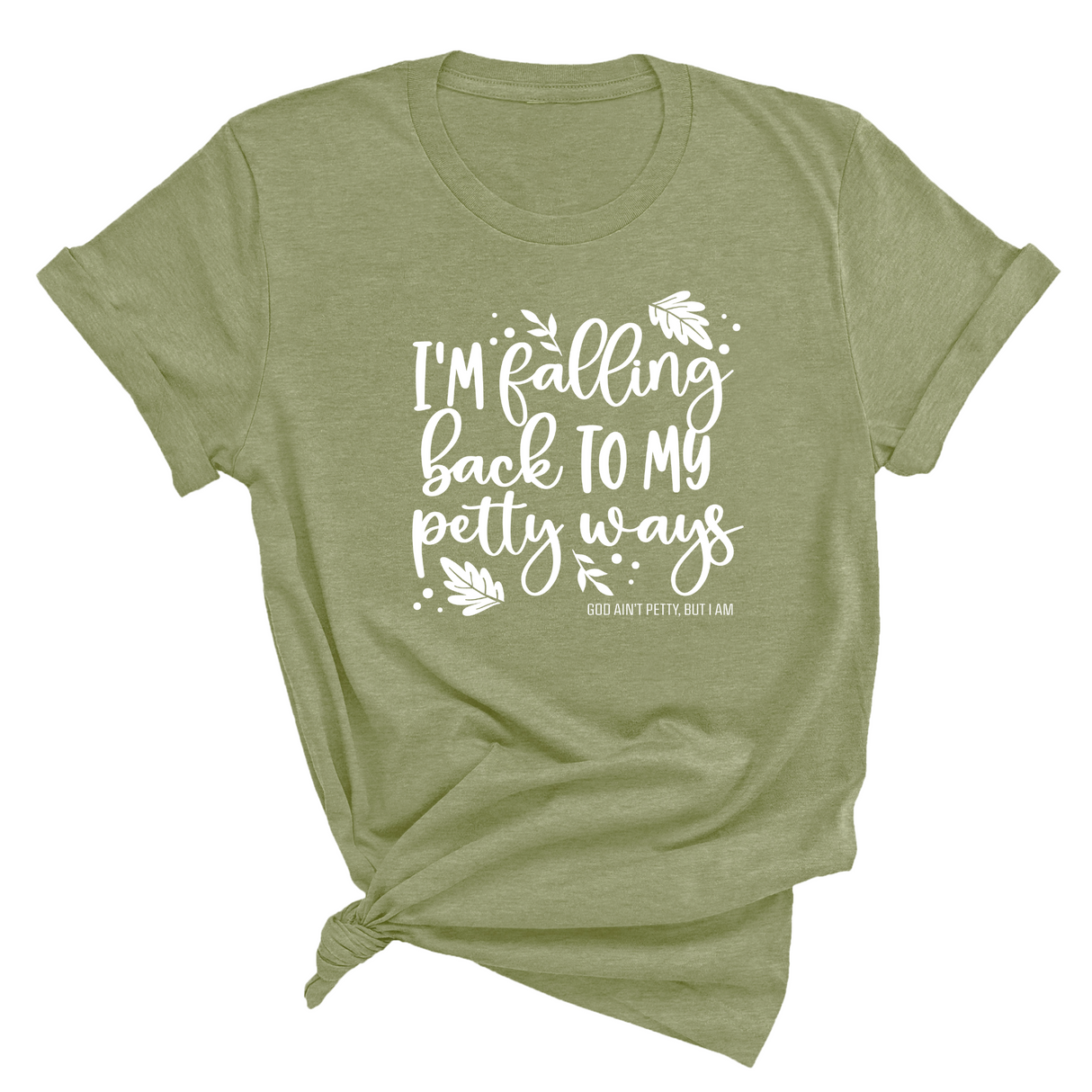 I'm Falling back to my Petty Ways Unisex Tee (MILITARY GREEN/WHITE)-T-Shirt-The Original God Ain't Petty But I Am