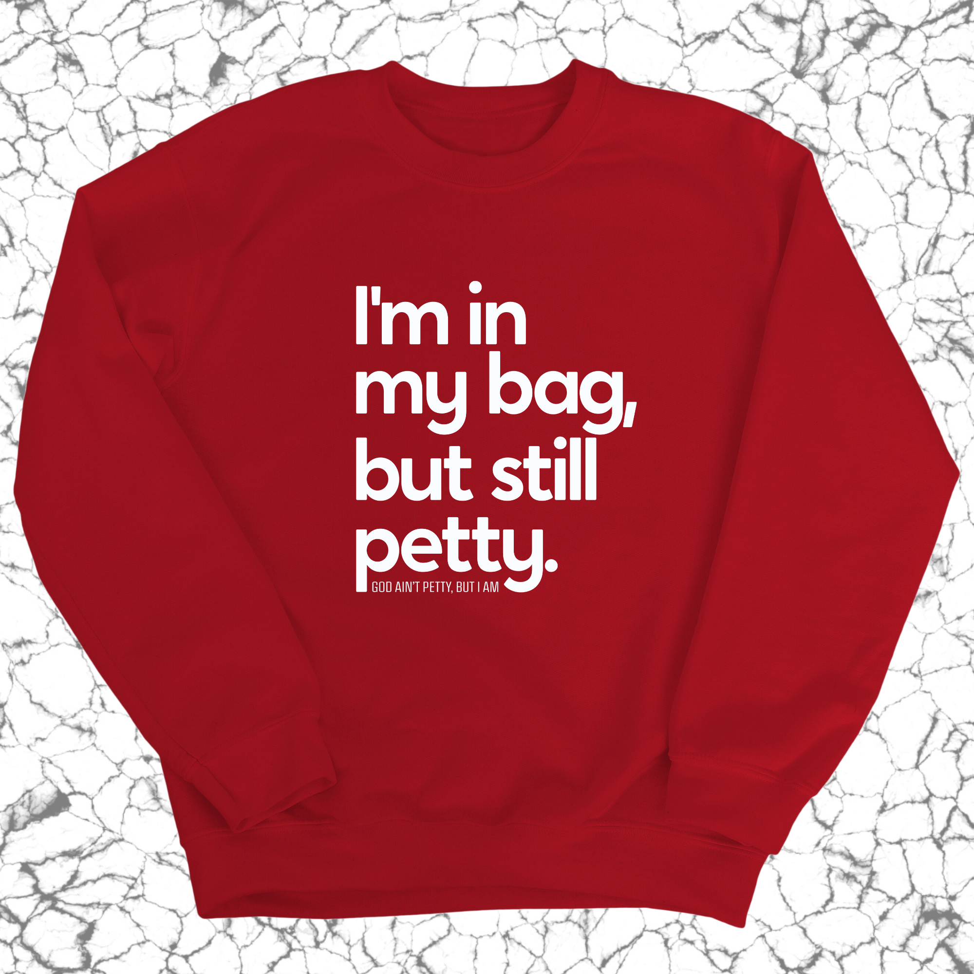 I'm In My Bag, but Still Petty Unisex Sweatshirt-Sweatshirt-The Original God Ain't Petty But I Am