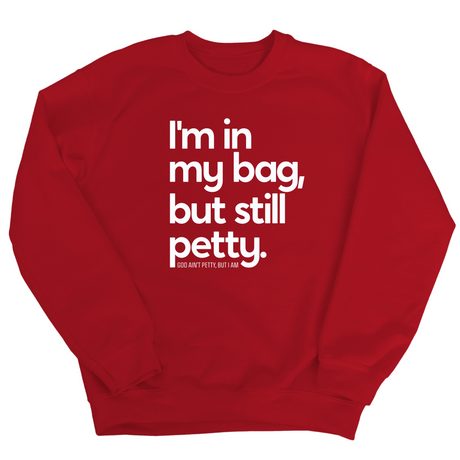 I'm In My Bag, but Still Petty Unisex Sweatshirt-Sweatshirt-The Original God Ain't Petty But I Am