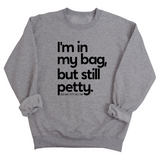 I'm In My Bag, but Still Petty Unisex Sweatshirt-Sweatshirt-The Original God Ain't Petty But I Am