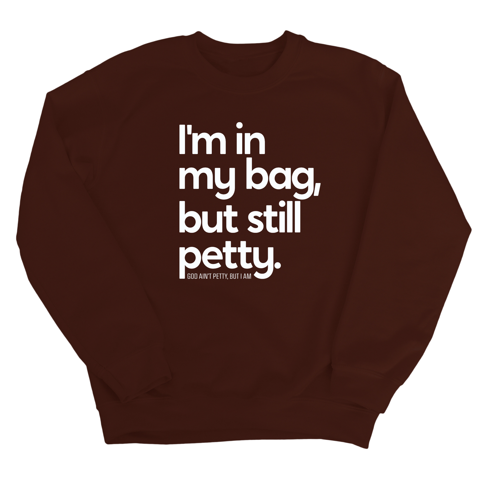 I'm In My Bag, but Still Petty Unisex Sweatshirt-Sweatshirt-The Original God Ain't Petty But I Am