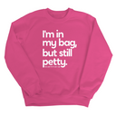 I'm In My Bag, but Still Petty Unisex Sweatshirt-Sweatshirt-The Original God Ain't Petty But I Am