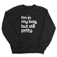 I'm In My Bag, but Still Petty Unisex Sweatshirt-Sweatshirt-The Original God Ain't Petty But I Am