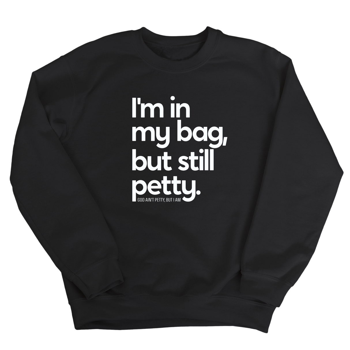 I'm In My Bag, but Still Petty Unisex Sweatshirt-Sweatshirt-The Original God Ain't Petty But I Am
