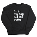 I'm In My Bag, but Still Petty Unisex Sweatshirt-Sweatshirt-The Original God Ain't Petty But I Am
