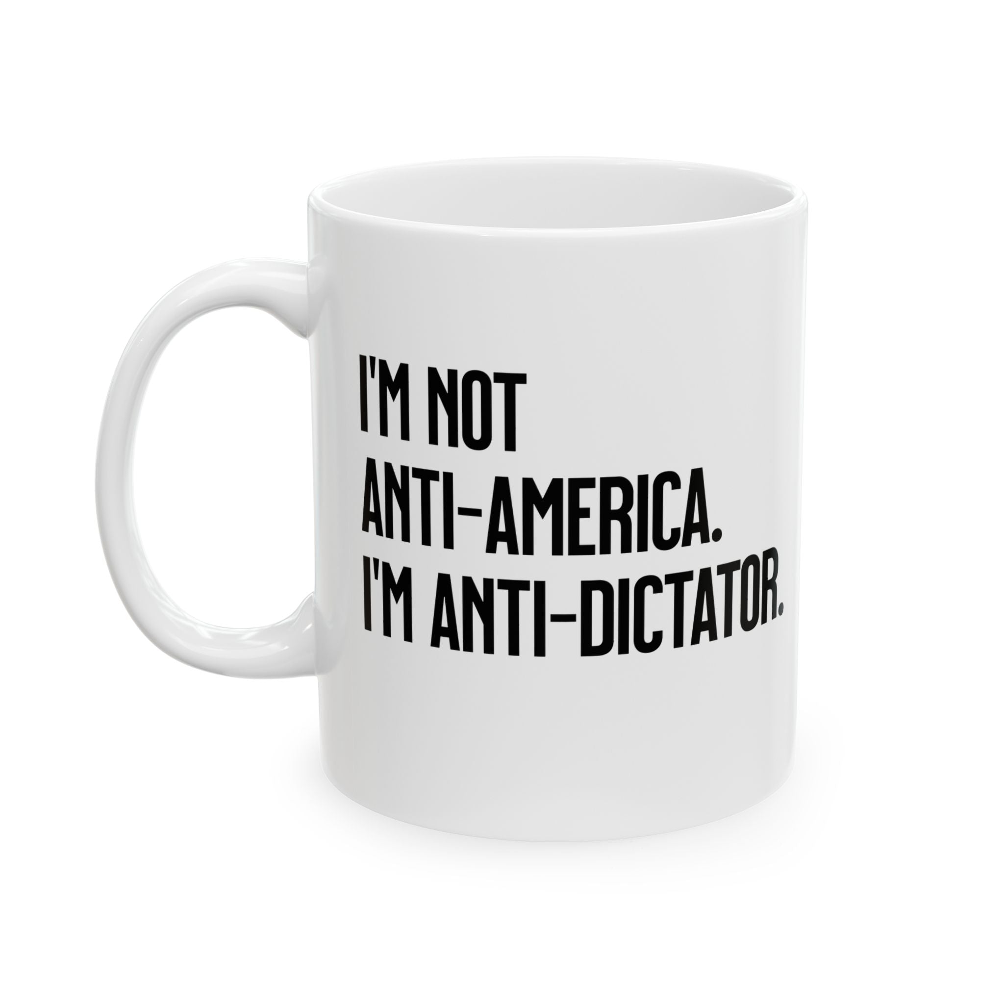 I’m Not Anti-America. I’m Anti-Dictator Mug 11oz (White & Black)-Mug-The Original God Ain't Petty But I Am