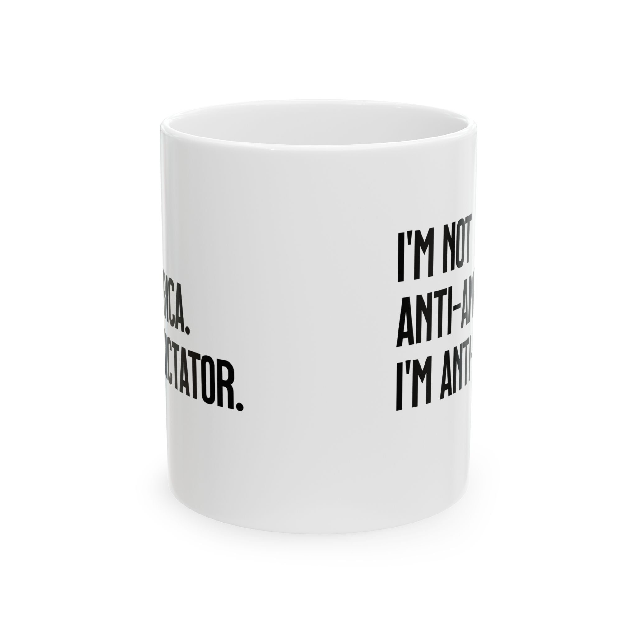 I’m Not Anti-America. I’m Anti-Dictator Mug 11oz (White & Black)-Mug-The Original God Ain't Petty But I Am