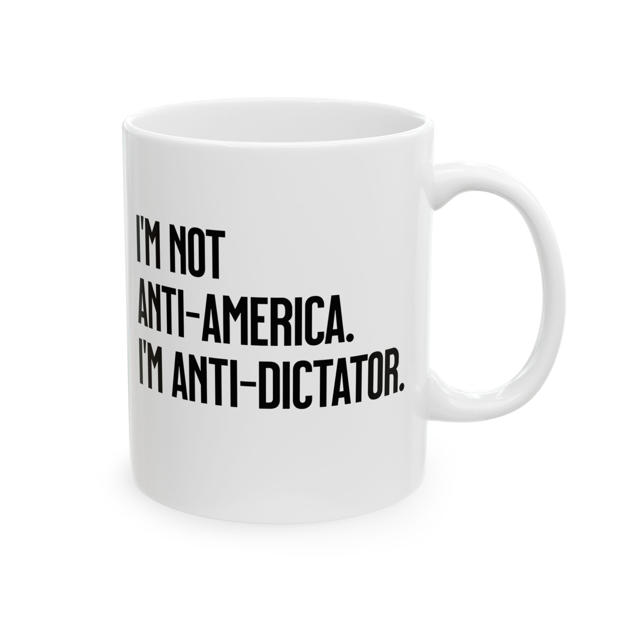 I’m Not Anti-America. I’m Anti-Dictator Mug 11oz (White & Black)-Mug-The Original God Ain't Petty But I Am