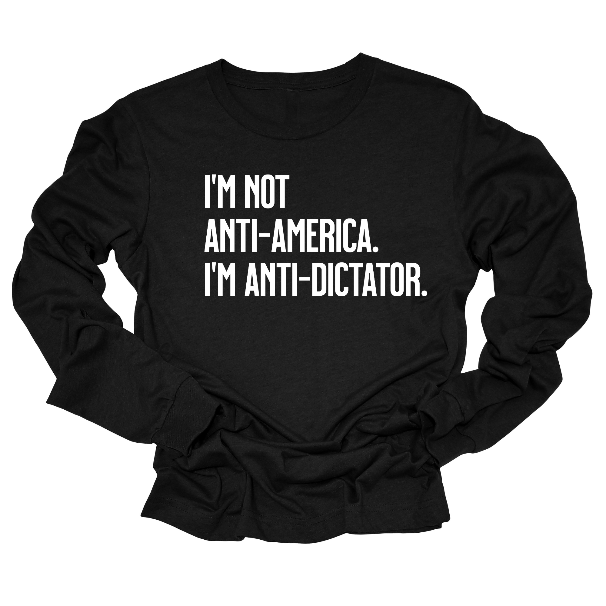 I’m Not Anti-America. I’m Anti-Dictator Unisex Long Sleeved Tee-Long Sleeved T-Shirt-The Original God Ain't Petty But I Am
