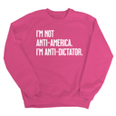 I’m Not Anti-America. I’m Anti-Dictator Unisex Sweatshirt-Sweatshirt-The Original God Ain't Petty But I Am