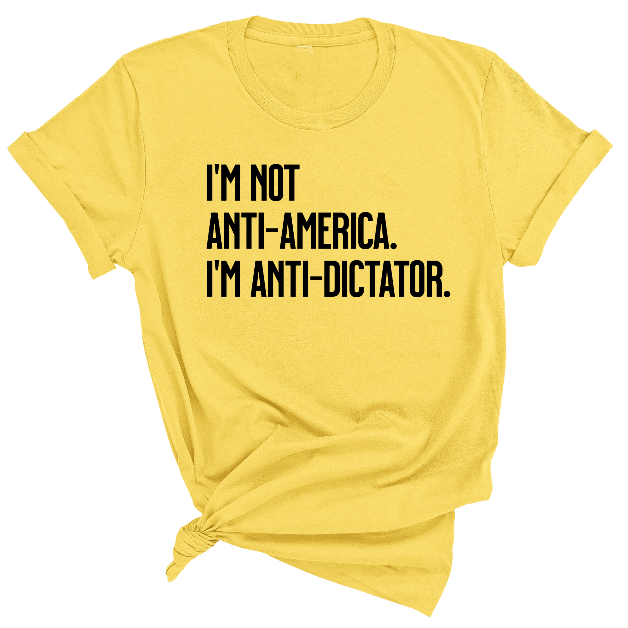 I’m Not Anti-America. I’m Anti-Dictator Unisex Tee-T-Shirt-The Original God Ain't Petty But I Am