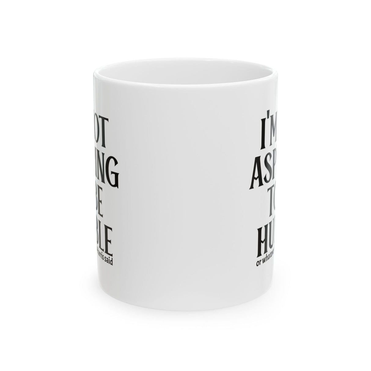 I'm Not Aspiring to Be Humble Mug 11oz (White & Black)-Mug-The Original God Ain't Petty But I Am
