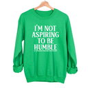 I'm Not Aspiring to Be Humble Unisex Sweatshirt-Sweatshirt-The Original God Ain't Petty But I Am