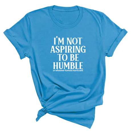 I'm Not Aspiring to Be Humble Unisex Tee-T-Shirt-The Original God Ain't Petty But I Am