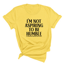 I'm Not Aspiring to Be Humble Unisex Tee-T-Shirt-The Original God Ain't Petty But I Am