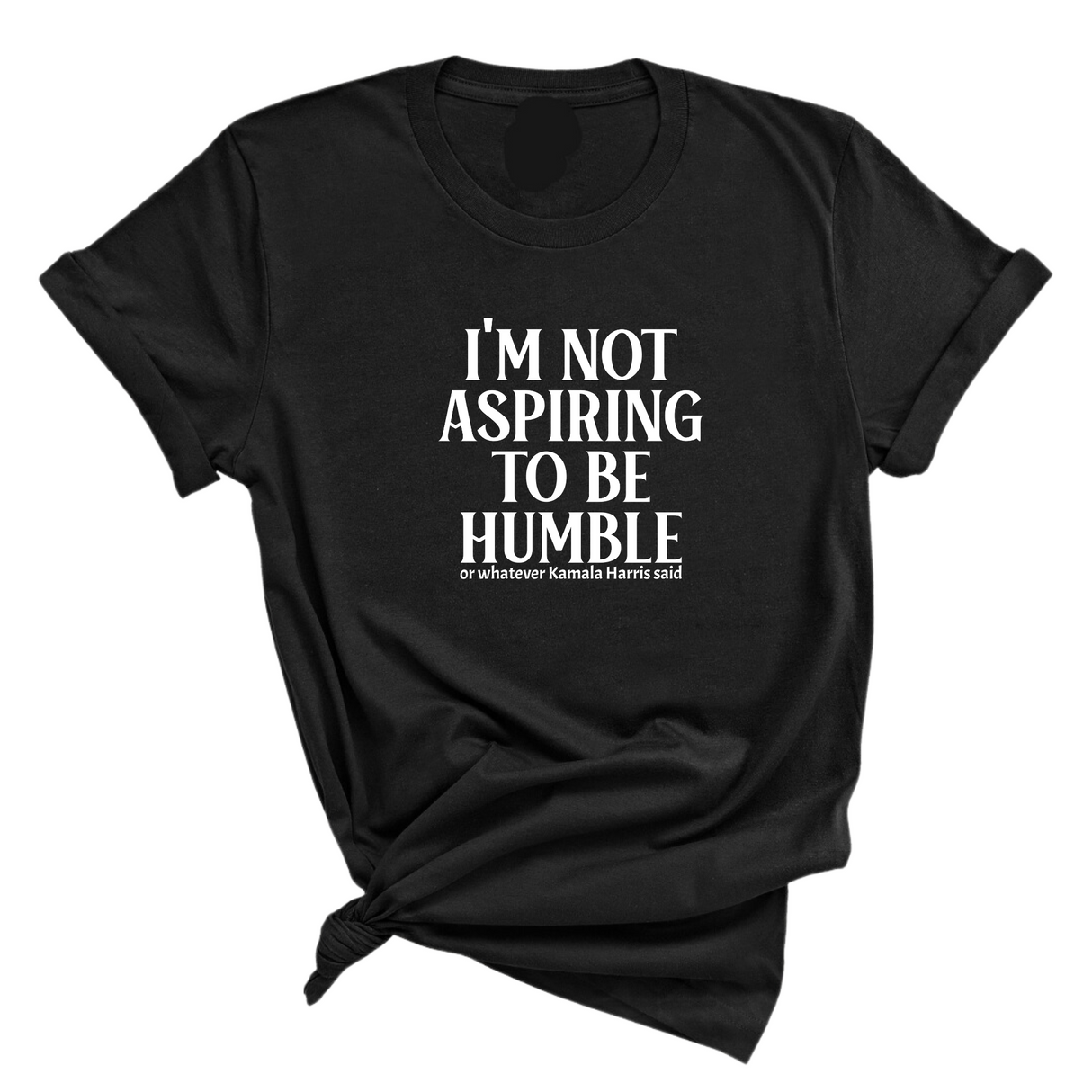 I'm Not Aspiring to Be Humble Unisex Tee-T-Shirt-The Original God Ain't Petty But I Am