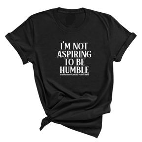 I'm Not Aspiring to Be Humble Unisex Tee-T-Shirt-The Original God Ain't Petty But I Am