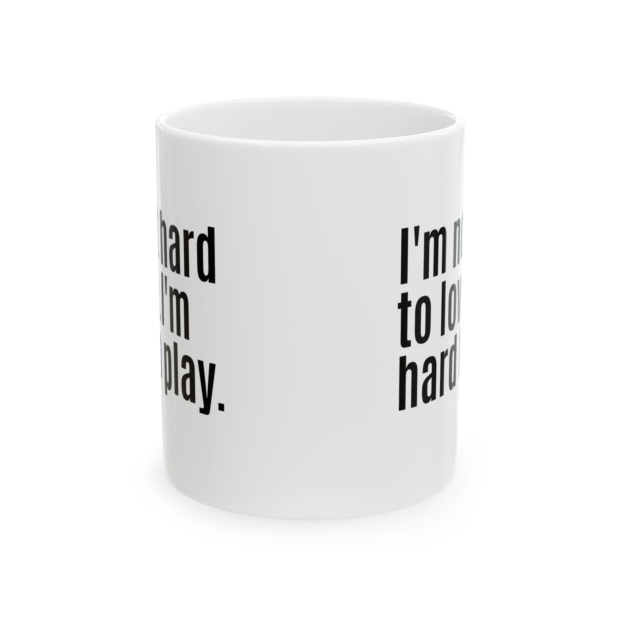 I'm Not Hard to Love. I'm Hard to Play Mug 11oz (White & Black)-Mug-The Original God Ain't Petty But I Am