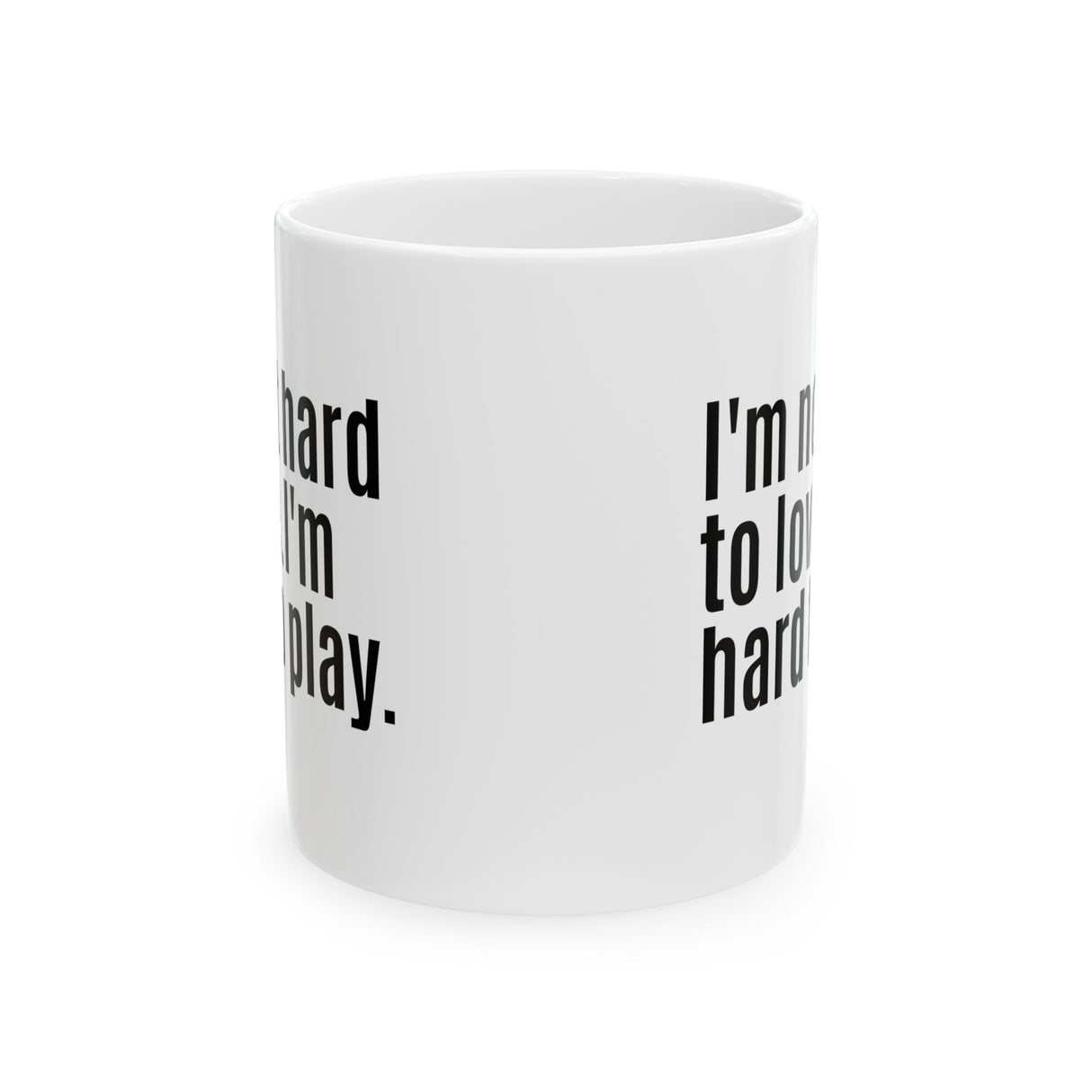 I'm Not Hard to Love. I'm Hard to Play Mug 11oz (White & Black)-Mug-The Original God Ain't Petty But I Am