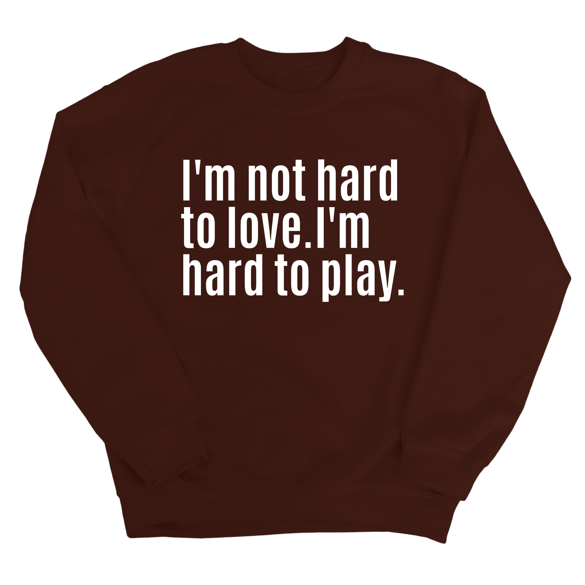 I'm Not Hard to Love. I'm Hard to Play Unisex Sweatshirt-Sweatshirt-The Original God Ain't Petty But I Am
