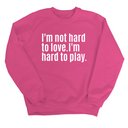 I'm Not Hard to Love. I'm Hard to Play Unisex Sweatshirt-Sweatshirt-The Original God Ain't Petty But I Am