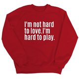 I'm Not Hard to Love. I'm Hard to Play Unisex Sweatshirt-Sweatshirt-The Original God Ain't Petty But I Am