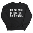 I'm Not Hard to Love. I'm Hard to Play Unisex Sweatshirt-Sweatshirt-The Original God Ain't Petty But I Am