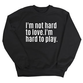 I'm Not Hard to Love. I'm Hard to Play Unisex Sweatshirt-Sweatshirt-The Original God Ain't Petty But I Am