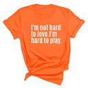 I'm Not Hard to Love. I'm Hard to Play Unisex Tee-T-Shirt-The Original God Ain't Petty But I Am
