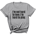 I'm Not Hard to Love. I'm Hard to Play Unisex Tee-T-Shirt-The Original God Ain't Petty But I Am