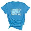 I'm Not Hard to Love. I'm Hard to Play Unisex Tee-T-Shirt-The Original God Ain't Petty But I Am