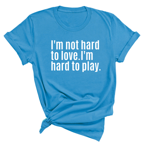 I'm Not Hard to Love. I'm Hard to Play Unisex Tee-T-Shirt-The Original God Ain't Petty But I Am