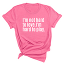 I'm Not Hard to Love. I'm Hard to Play Unisex Tee-T-Shirt-The Original God Ain't Petty But I Am